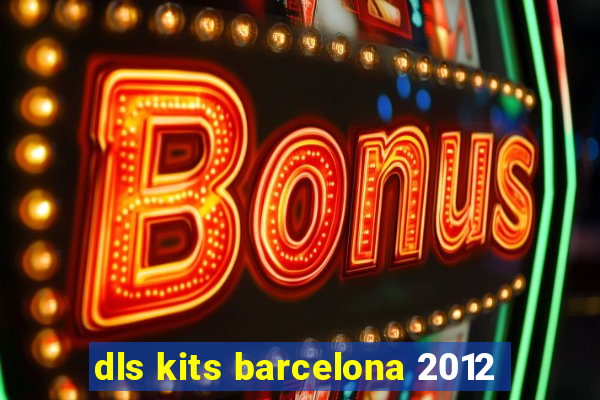 dls kits barcelona 2012